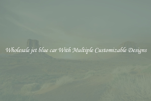 Wholesale jet blue car With Multiple Customizable Designs