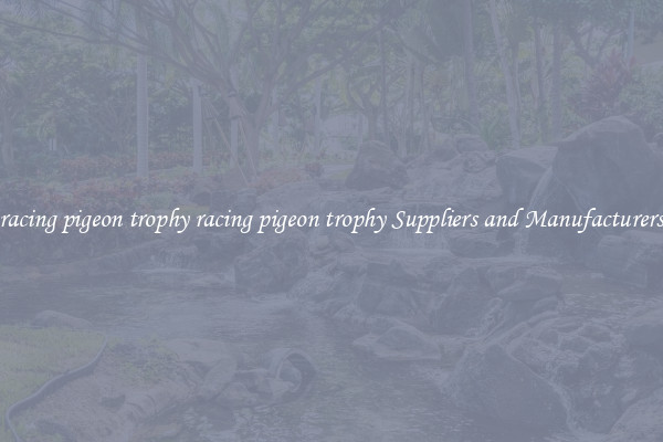 racing pigeon trophy racing pigeon trophy Suppliers and Manufacturers