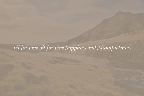 oil for pine oil for pine Suppliers and Manufacturers