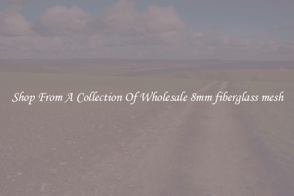 Shop From A Collection Of Wholesale 8mm fiberglass mesh