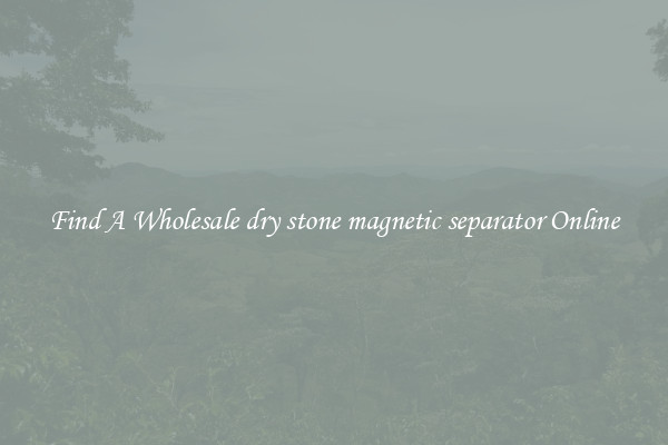 Find A Wholesale dry stone magnetic separator Online