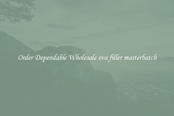 Order Dependable Wholesale eva filler masterbatch