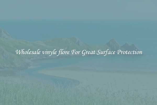 Wholesale vinyle flore For Great Surface Protection