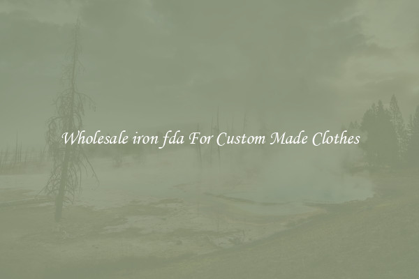 Wholesale iron fda For Custom Made Clothes