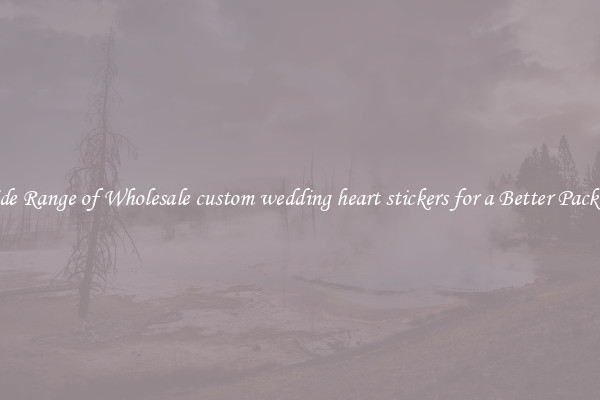 A Wide Range of Wholesale custom wedding heart stickers for a Better Packaging 