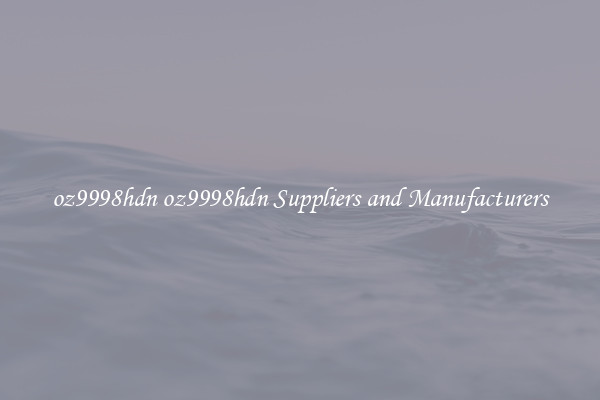 oz9998hdn oz9998hdn Suppliers and Manufacturers
