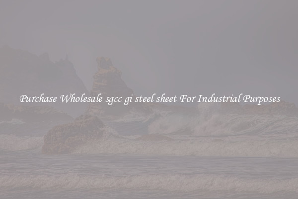 Purchase Wholesale sgcc gi steel sheet For Industrial Purposes