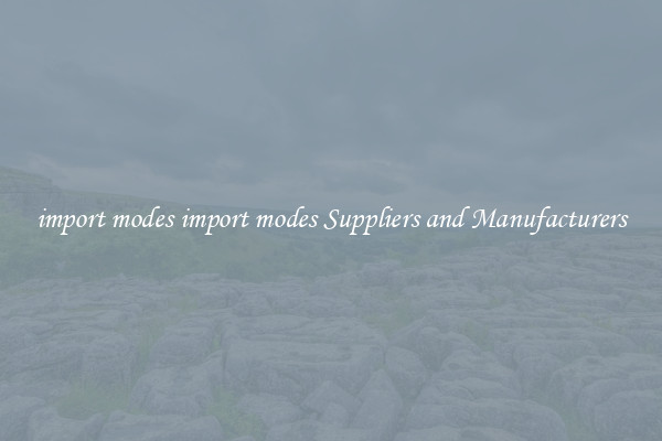 import modes import modes Suppliers and Manufacturers