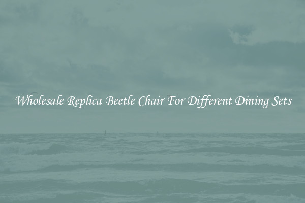 Wholesale Replica Beetle Chair For Different Dining Sets