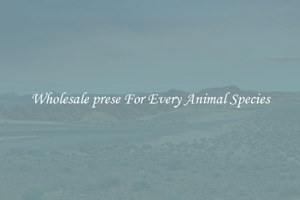 Wholesale prese For Every Animal Species