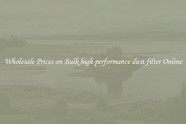Wholesale Prices on Bulk high performance dust filter Online