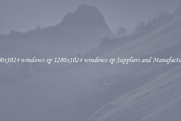 1280x1024 windows xp 1280x1024 windows xp Suppliers and Manufacturers