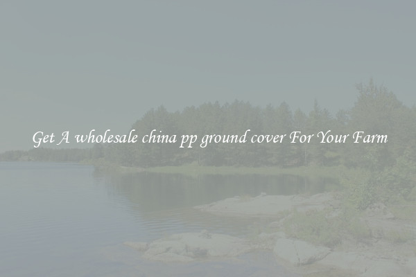 Get A wholesale china pp ground cover For Your Farm