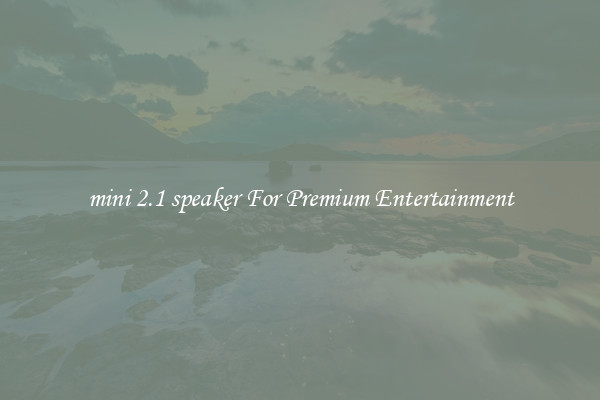 mini 2.1 speaker For Premium Entertainment