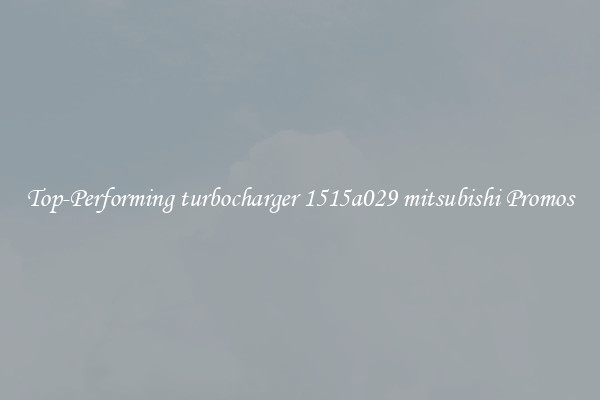 Top-Performing turbocharger 1515a029 mitsubishi Promos