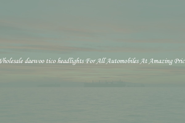 Wholesale daewoo tico headlights For All Automobiles At Amazing Prices